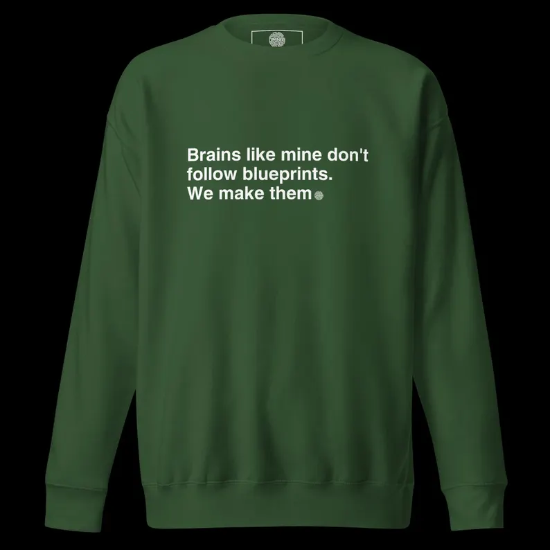 Brains like mine don't follow blueprints. We make them